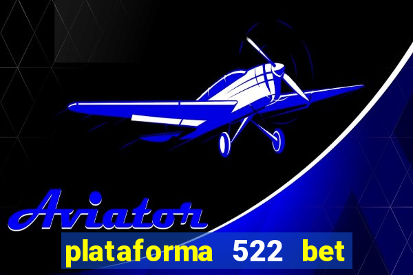 plataforma 522 bet é confiável